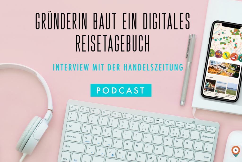 Gründerin baut ein digitales Reisetagebuch, Interview mit der Handelszeitung. 